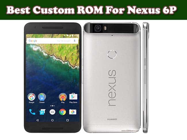 Best Custom ROM For Nexus 6P
